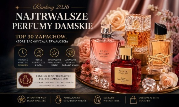Najtrwalsze perfumy damskie 2026 – Ranking TOP 30 pięknych i trwałych zapachów dla kobiet